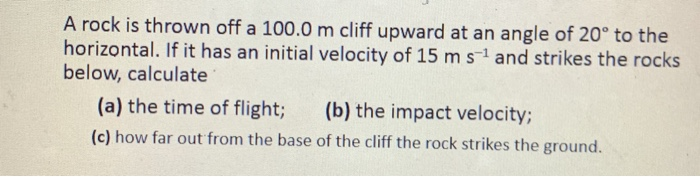 Solved A rock is thrown off a 100.0 m cliff upward at an | Chegg.com