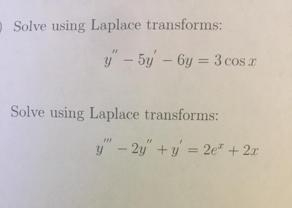 Solve using Laplace transforms: \[ y^{\prime \prime}-5 y^{\prime}-6 y=3 \cos x \] Solve using Laplace transforms: \[ y^{\prim