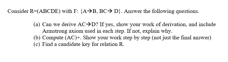 Solved Consider R=(ABCDE) With F: {A+B, BC+ D}. Answer The | Chegg.com