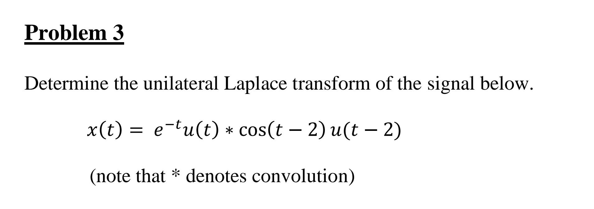 Solved Problem 3 Determine the unilateral Laplace transform