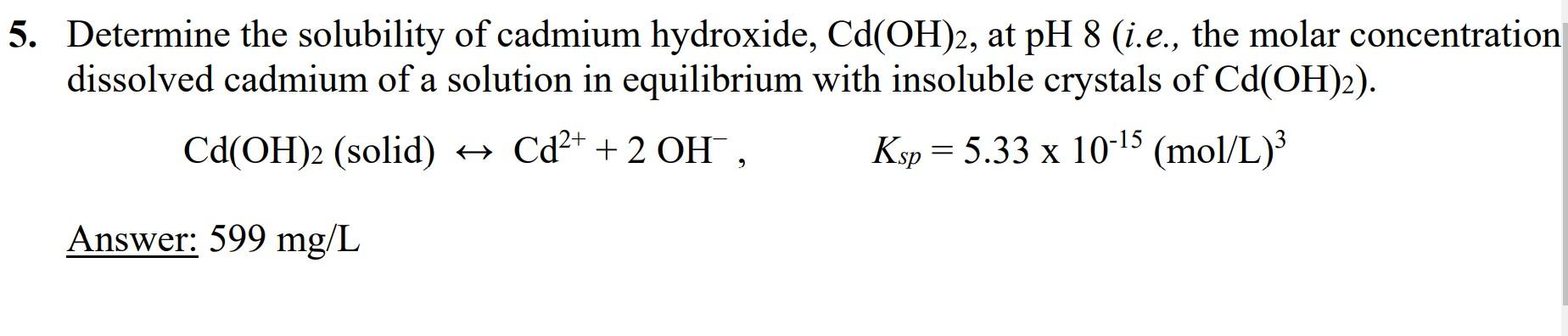 Solved 5. Determine the solubility of cadmium hydroxide, | Chegg.com