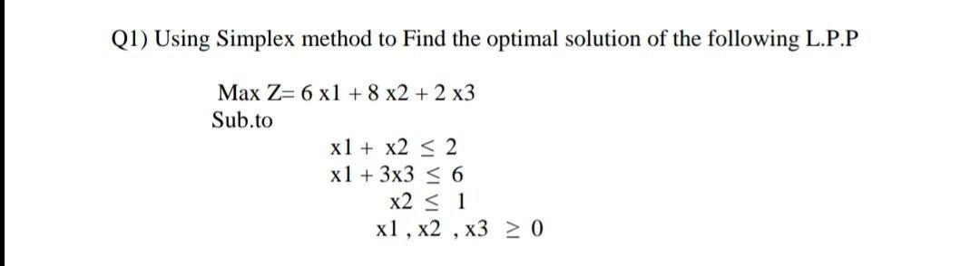 Solved Q1) Using Simplex method to Find the optimal solution | Chegg.com