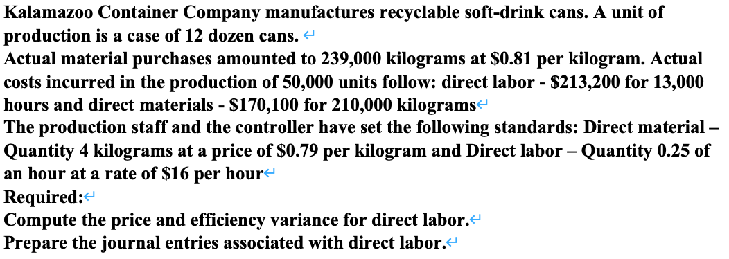 Kalamazoo Container Company manufactures recyclable soft-drink cans. A unit of production is a case of 12 dozen cans.
Actual 