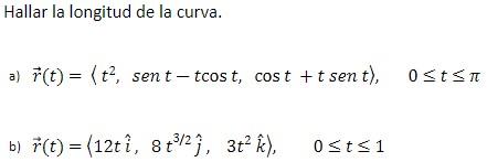 Hallar la longitud de la curva. a) r(t) = (t², sent-tcost, cost + tsent), 0≤t≤n 3/2 b) r(t) = (12ti, 8 t³/²), 3t² k), 0 ≤t≤1