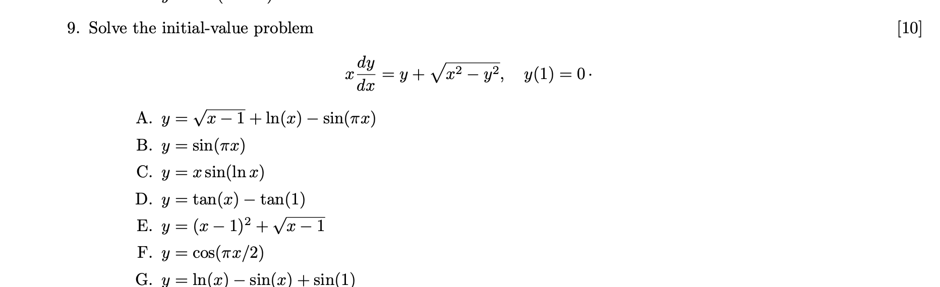 9. Solve the initial-value problem [10] \[ x \frac{d y}{d x}=y+\sqrt{x^{2}-y^{2}}, \quad y(1)=0 . \] A. \( y=\sqrt{x-1}+\ln (