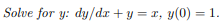 Solve for \( y: d y / d x+y=x, y(0)=1 \)