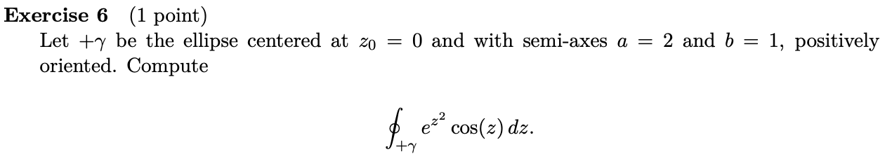 Solved Let +γ be the ellipse centered at z0=0 and with | Chegg.com