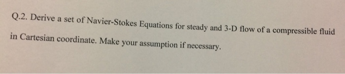 Solved Derive A Set Of Navier Stokes Equations For Steady