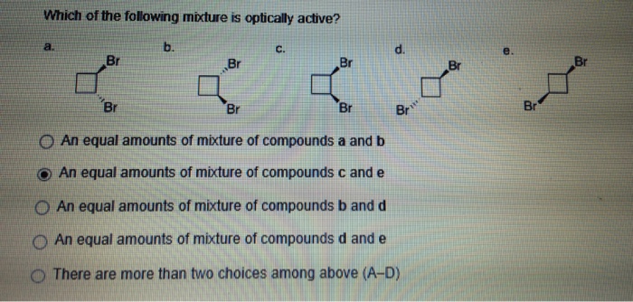 Solved Which of the following mixture is optically active? | Chegg.com