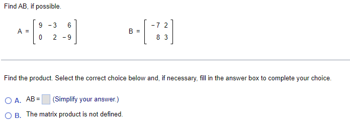 Solved Find AB, if possible. A=[90−326−9] B=[−7823] Find the | Chegg.com