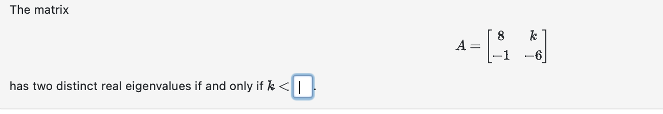 Solved The matrix A=[8−1k−6] has two distinct real | Chegg.com