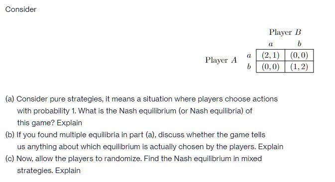 Solved Consider A Player B B (2,1) (0,0) B(0,0) (1,2) A | Chegg.com