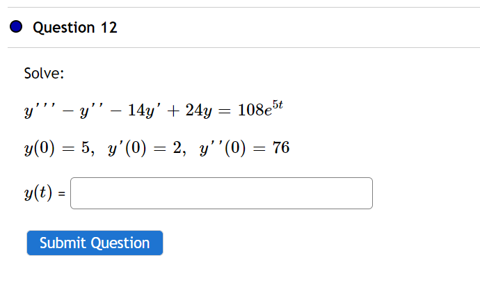 Solve: \[ \begin{array}{l} y^{\prime \prime \prime}-y^{\prime \prime}-14 y^{\prime}+24 y=108 e^{5 t} \\ y(0)=5, \quad y^{\pri