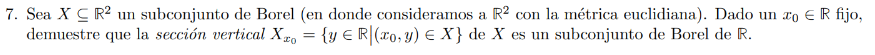 7. Sea \( X \subseteq \mathbb{R}^{2} \) un subconjunto de Borel (en donde consideramos a \( \mathbb{R}^{2} \) con la métrica