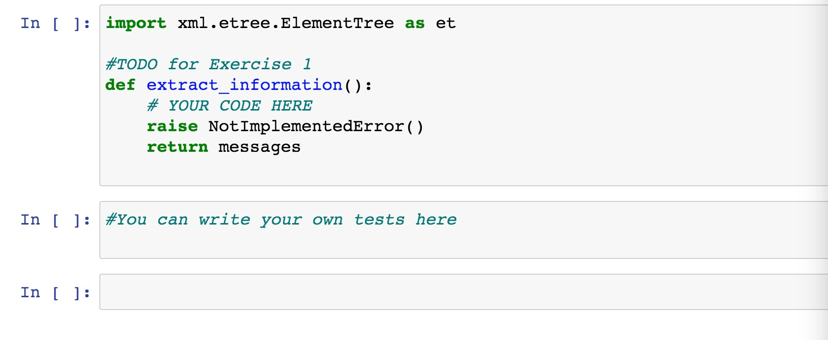 In [ ]: import xml.etree. ElementTree as et #TODO for Exercise 1 def extract_information(): # YOUR CODE HERE raise NotImpleme