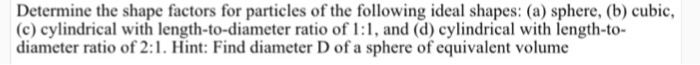Solved Determine the shape factors for particles of the | Chegg.com
