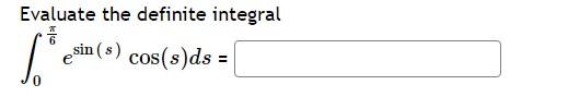 Solved Evaluate the definite integral ∫06πesin(s)cos(s)ds= | Chegg.com