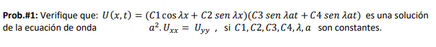 Prob.\#1: Verifique que: \( U(x, t)=(C 1 \cos \lambda x+C 2 \operatorname{sen} \lambda x)(C 3 \operatorname{sen} \lambda a t+