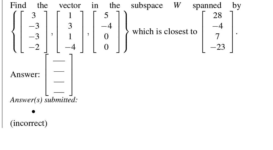 Solved Find the vector in the subspace W spanned by | Chegg.com