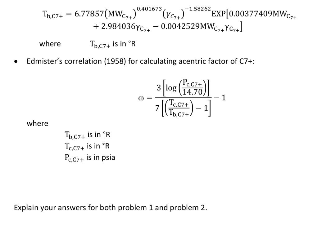 \[
\begin{array}{c}
\mathrm{T}_{\mathrm{b}, \mathrm{C} 7+}=6.77857\left(\mathrm{MW}_{\mathrm{C}_{7+}}\right)^{0.401673}\left(