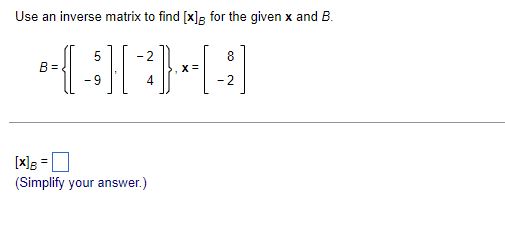 Solved Use An Inverse Matrix To Find [x]B For The Given X | Chegg.com