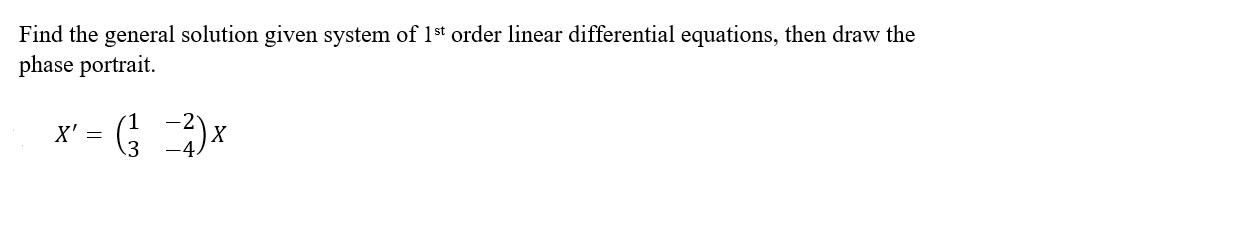 Solved Find the general solution given system of 1st order | Chegg.com