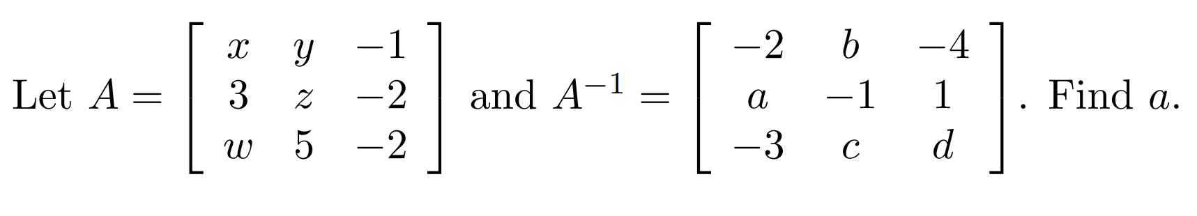 Solved A=⎣⎡x3wyz5−1−2−2⎦⎤ and A−1=⎣⎡−2a−3b−1c−41d⎦⎤ | Chegg.com