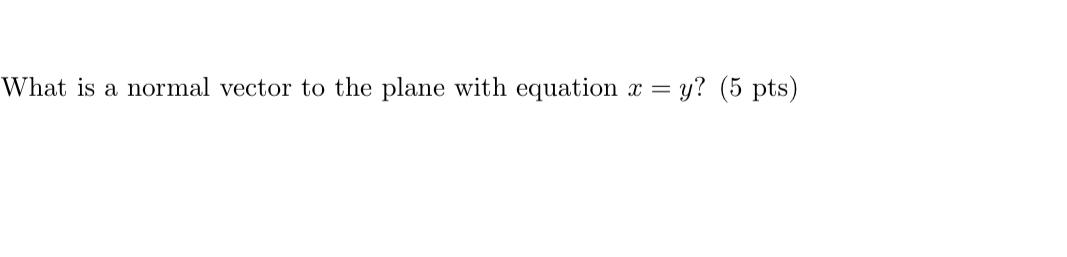 Solved What is a normal vector to the plane with equation x | Chegg.com