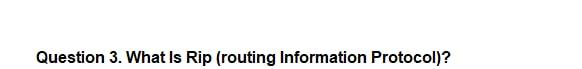 Solved Question 3. What Is Rip (routing Information | Chegg.com