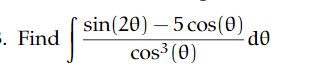 Solved d∫cos3(θ)sin(2θ)−5cos(θ)dθ | Chegg.com