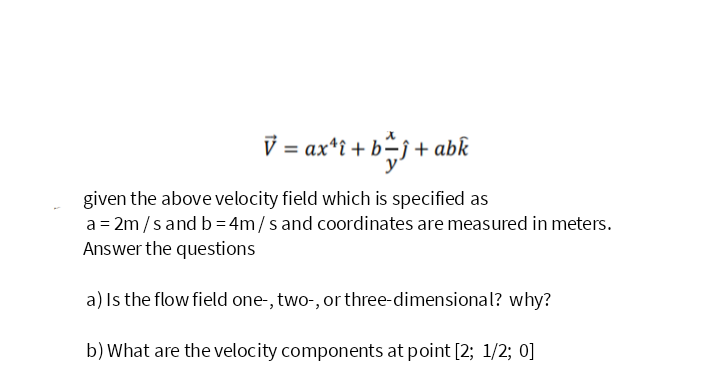 Solved V=ax4 ^+byx ^+abk^ Given The Above Velocity Field | Chegg.com