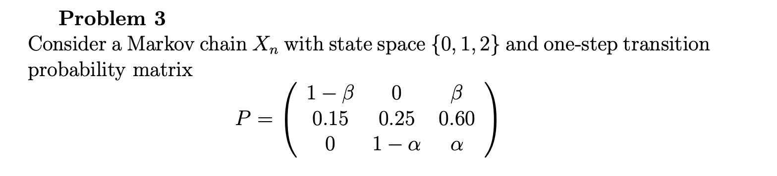 a > Problem 3 Consider a Markov chain Xn with state | Chegg.com