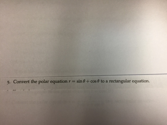 Solved Convert the polar equation r = sin theta + cos theta | Chegg.com