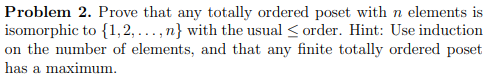 Solved Problem 2. Prove that any totally ordered poset with | Chegg.com