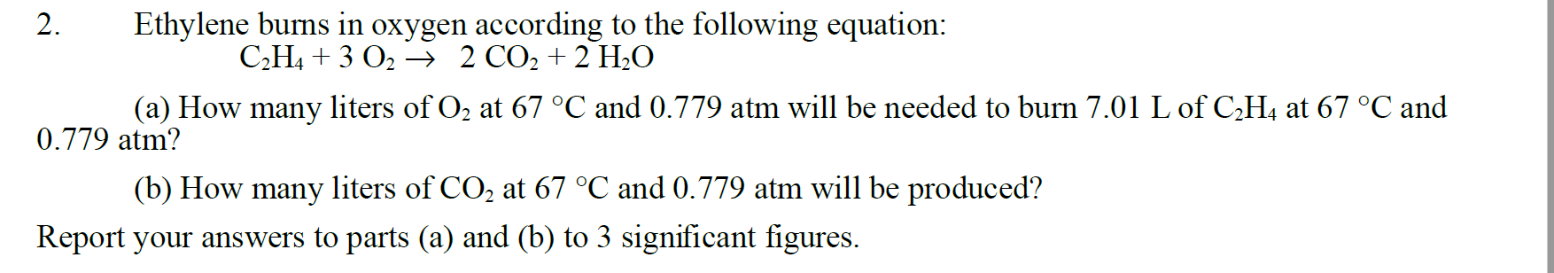 2. Ethylene burns in oxygen according to the following equation:
\[
\mathrm{C}_{2} \mathrm{H}_{4}+3 \mathrm{O}_{2} \rightarro