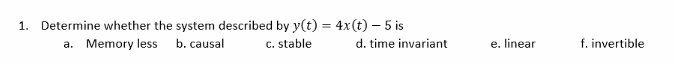Solved 1. Determine whether the system described by y(t) = | Chegg.com