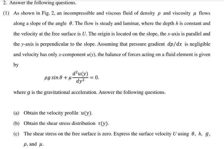 1) As shown in Fig. 2, an incompressible and viscous fluid of density \( \rho \) and viscosity \( \mu \) flows along a slope 