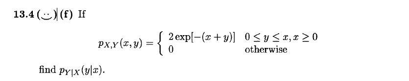 \[ p_{X, Y}(x, y)=\left\{\begin{array}{ll} 2 \exp [-(x+y)] & 0 \leq y \leq x, x \geq 0 \\ 0 & \text { otherwise } \end{array}