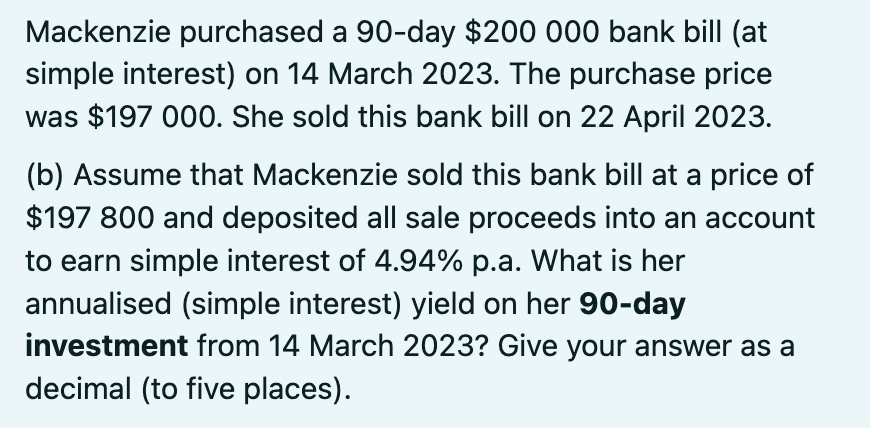 Solved Mackenzie purchased a 90 -day \\( \\$ 200000 \\) bank | Chegg.com