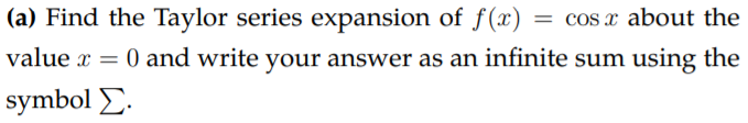 Solved (a) Find the Taylor series expansion of f(x) = cos x | Chegg.com