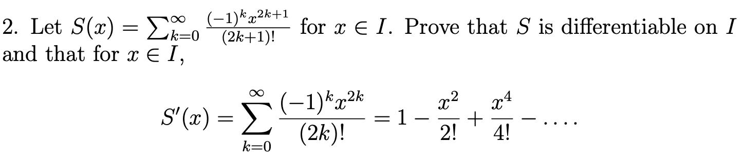 Solved 2. Let S(x)=∑k=0∞(2k+1)!(−1)kx2k+1 for x∈I. Prove | Chegg.com