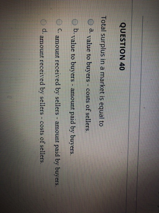 Solved QUESTION 40 Total surplus in a market is equal to O | Chegg.com