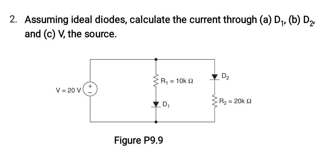 Solved 2. Assuming ideal diodes, calculate the current