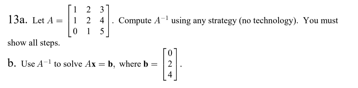 Solved 13a. Let A - = 1 2 3 2 4 0 1 5 Compute A-1 using any | Chegg.com