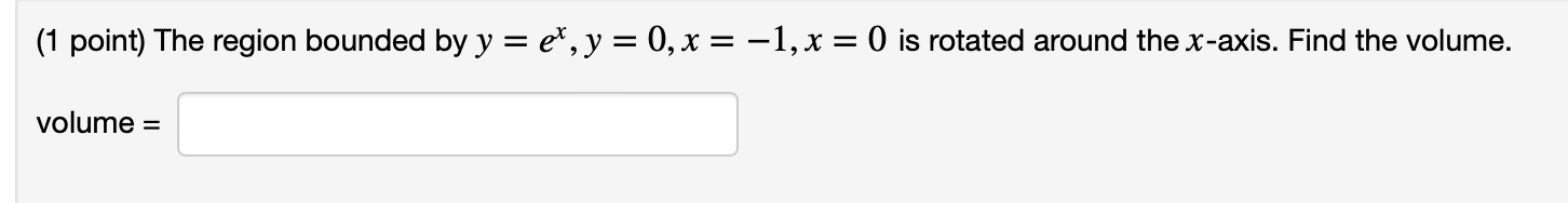 Solved ( 1 point) The region bounded by y=ex,y=0,x=−1,x=0 is | Chegg.com