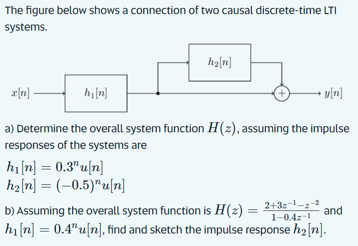 The figure below shows a connection of two causal discrete-time LTI systems.
a) Determine the overall system function \( H(z)