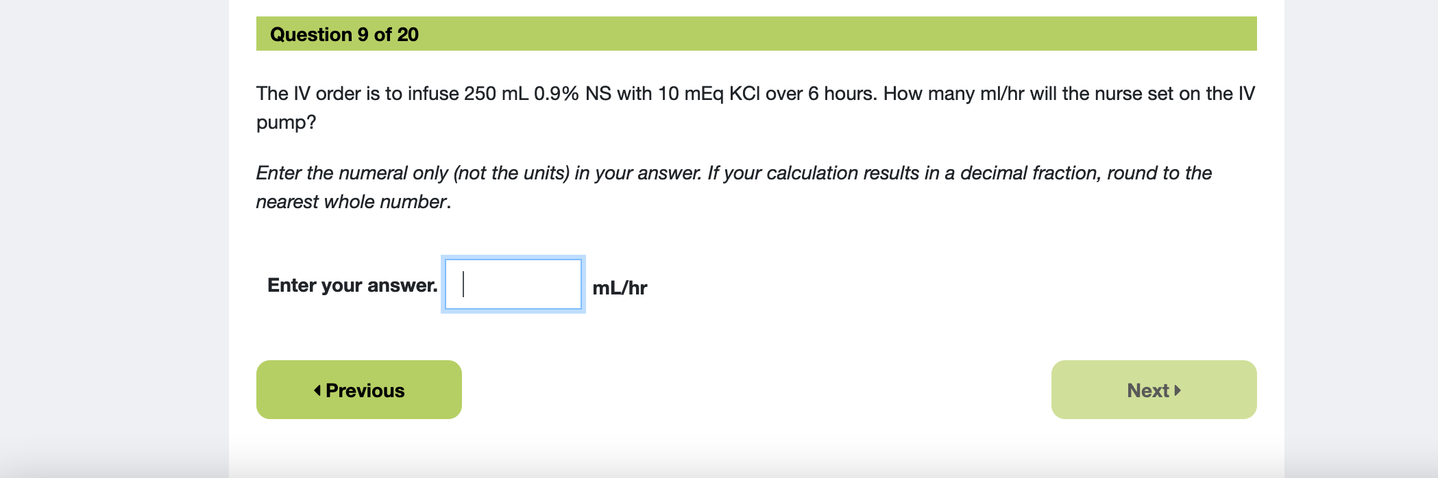 SOLVED: Hi, I need your help with these questions with full calculations  answers. thank you. 11A provider orders 2 L to infuse over 10 hours.How  many mL/hr is this? If the supplied