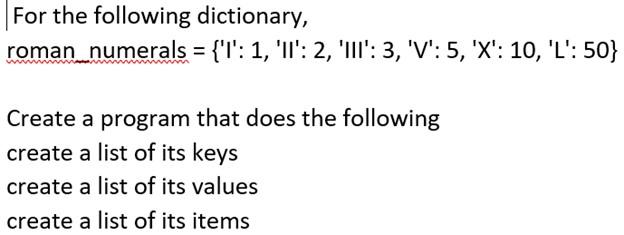 Solved For the following dictionary, roman numerals = {'1': | Chegg.com