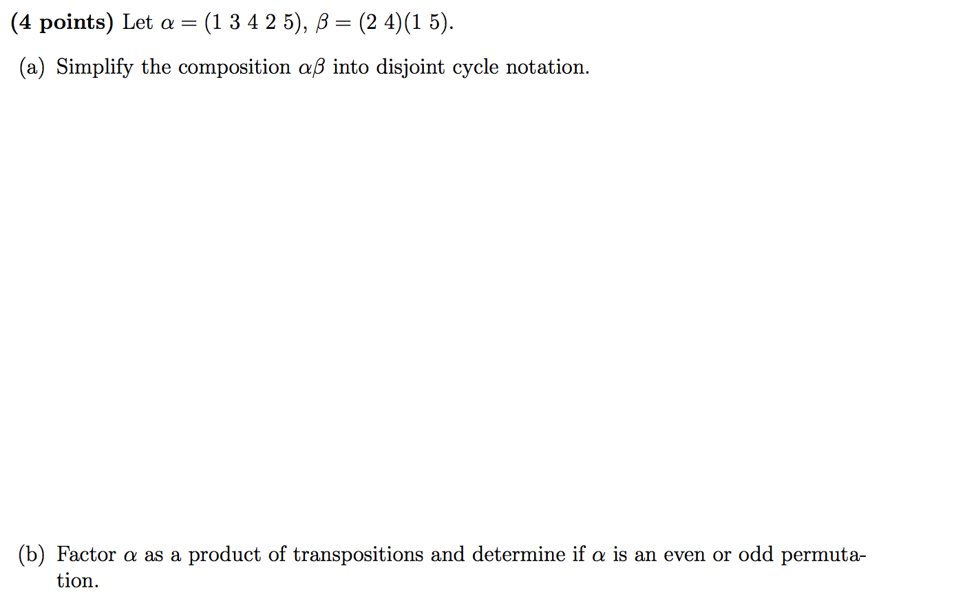 Solved (4 points) Let a = (1 3 4 2 5), B = (2 4)(1 5). (a) | Chegg.com
