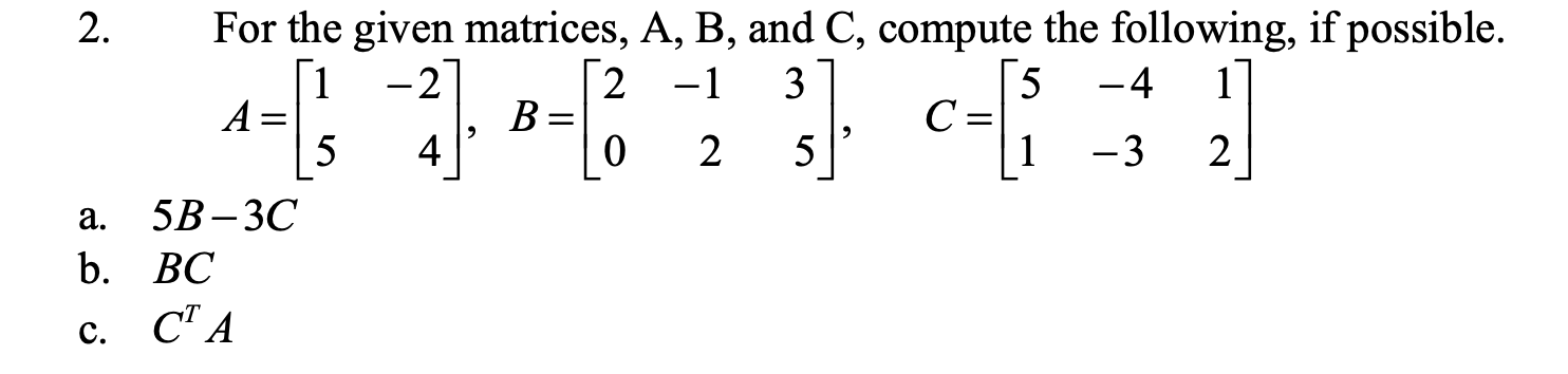 Solved ] > 2. For The Given Matrices, A, B, And C, Compute | Chegg.com